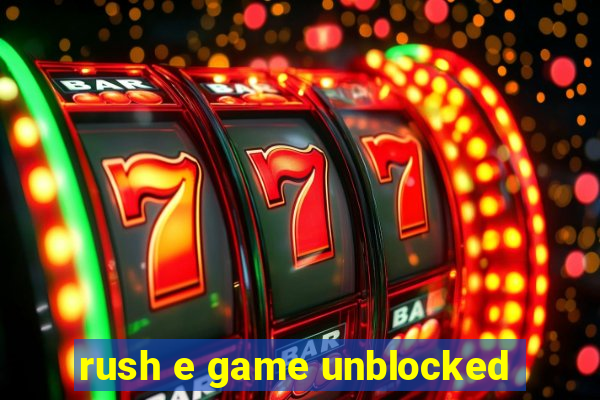 rush e game unblocked