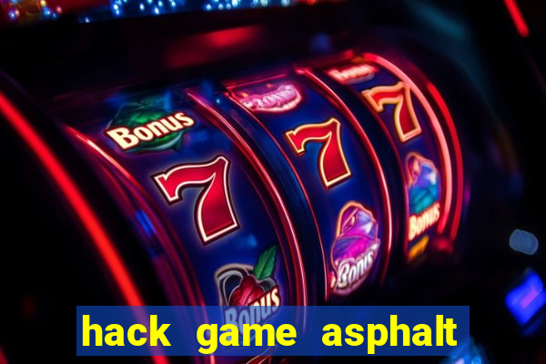 hack game asphalt 8 android