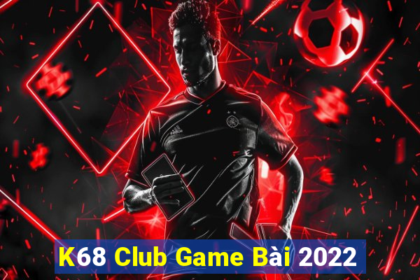 K68 Club Game Bài 2022