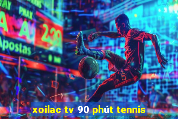 xoilac tv 90 phút tennis