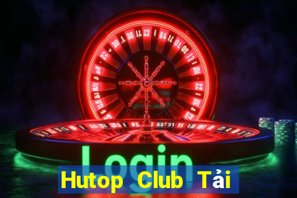 Hutop Club Tải Game Bài Nhất Vip