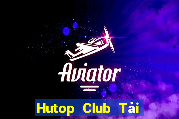 Hutop Club Tải Game Bài Nhất Vip