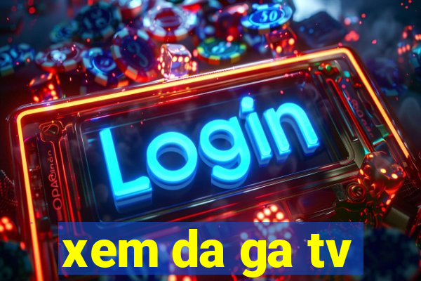 xem da ga tv