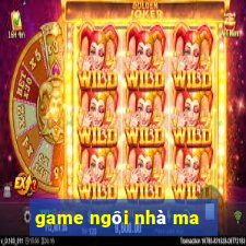 game ngôi nhà ma