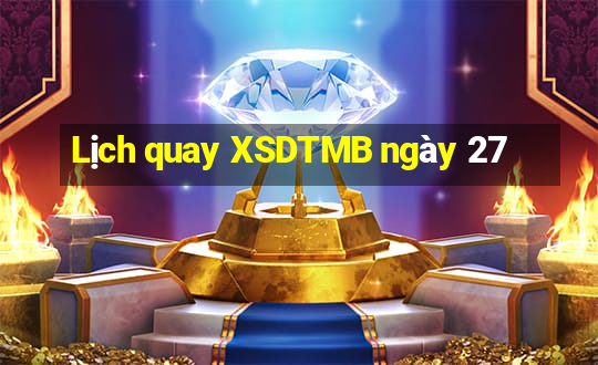 Lịch quay XSDTMB ngày 27