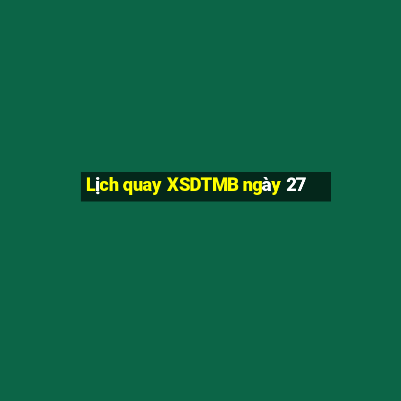 Lịch quay XSDTMB ngày 27