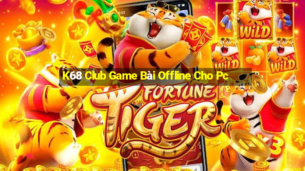 K68 Club Game Bài Offline Cho Pc