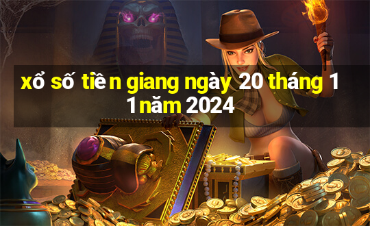 xổ số tiền giang ngày 20 tháng 11 năm 2024