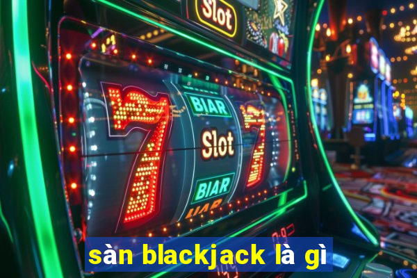 sàn blackjack là gì