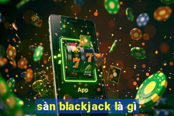 sàn blackjack là gì