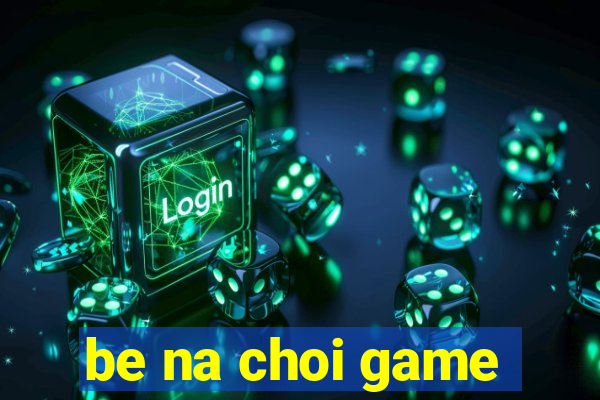 be na choi game