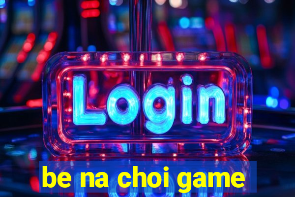 be na choi game