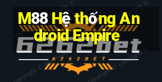 M88 Hệ thống Android Empire