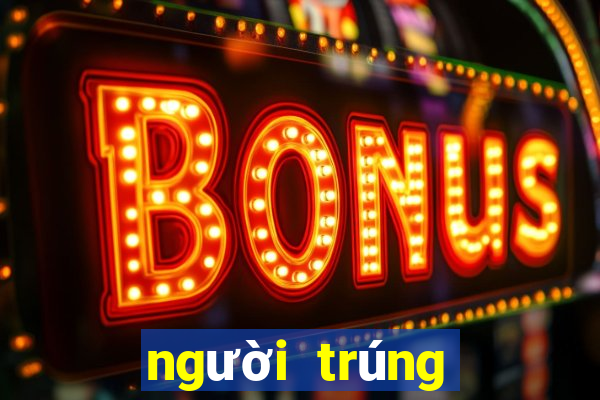 người trúng số hôm nay