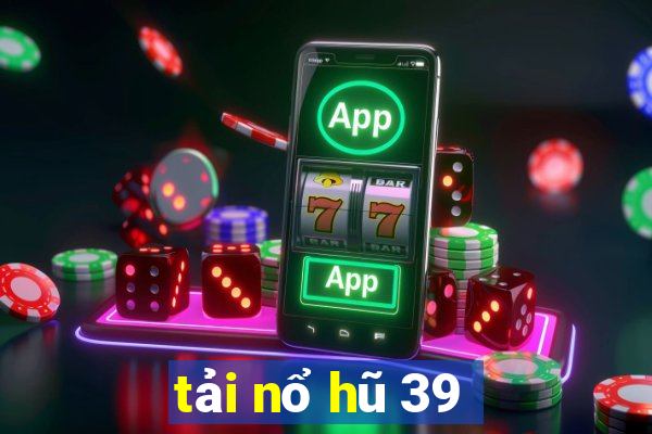 tải nổ hũ 39