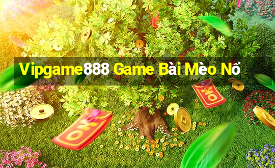 Vipgame888 Game Bài Mèo Nổ