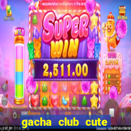 gacha club cute mod apk