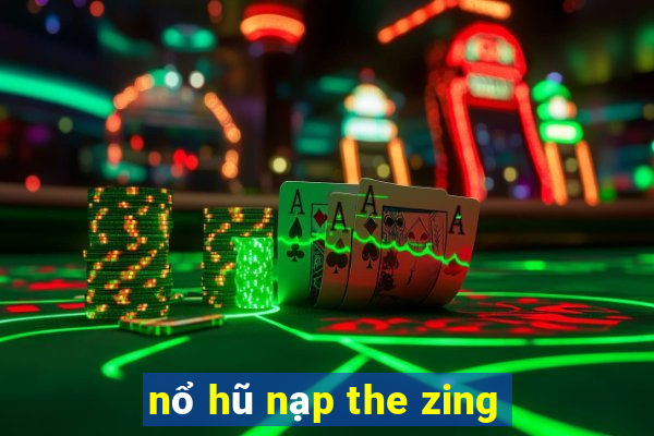 nổ hũ nạp the zing