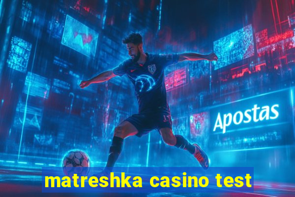 matreshka casino test