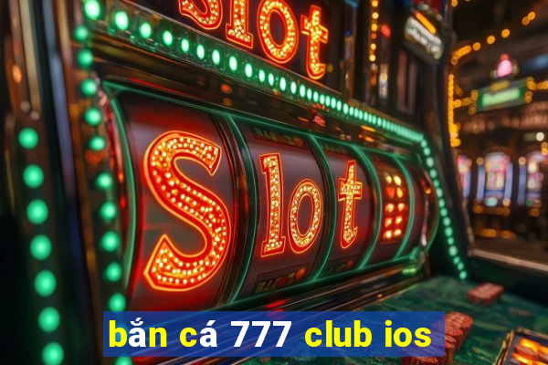 bắn cá 777 club ios