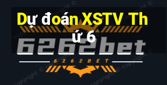 Dự đoán XSTV Thứ 6