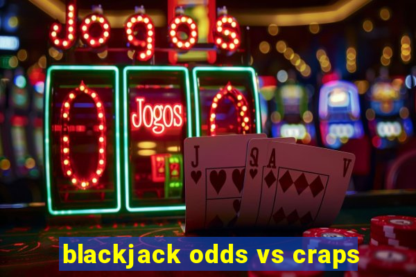 blackjack odds vs craps