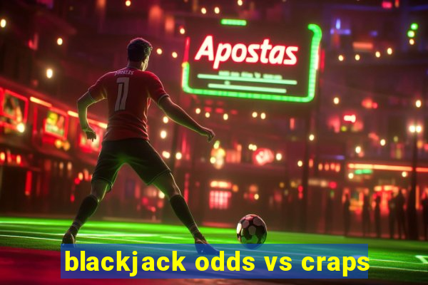 blackjack odds vs craps