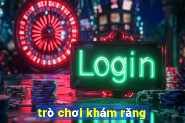 trò chơi khám răng