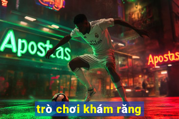 trò chơi khám răng