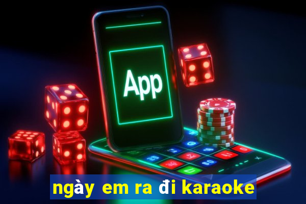 ngày em ra đi karaoke