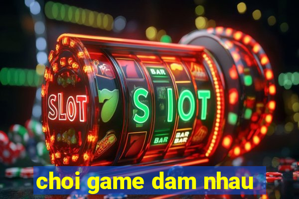 choi game dam nhau