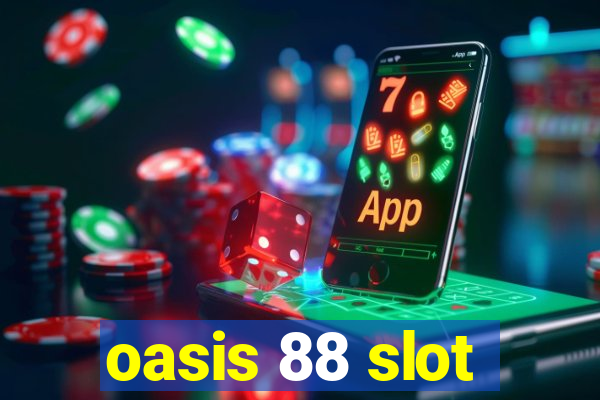 oasis 88 slot