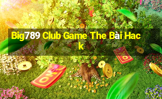 Big789 Club Game The Bài Hack