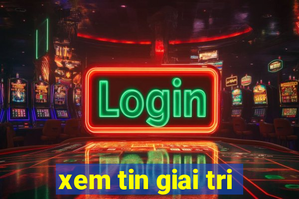 xem tin giai tri