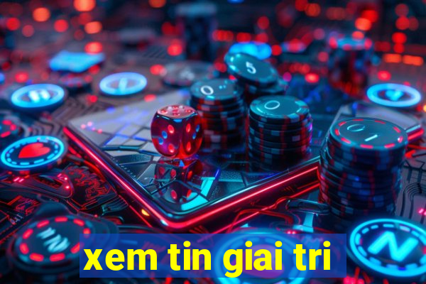 xem tin giai tri