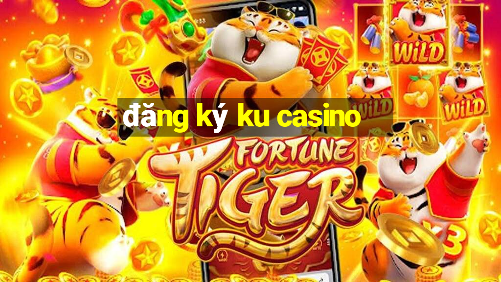 đăng ký ku casino