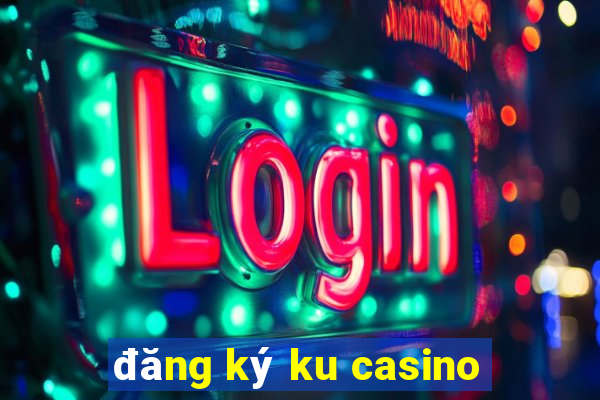 đăng ký ku casino