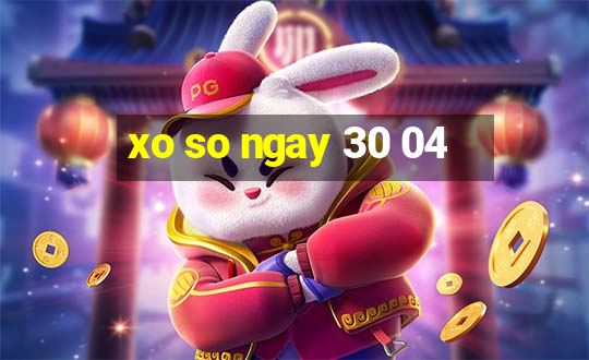 xo so ngay 30 04