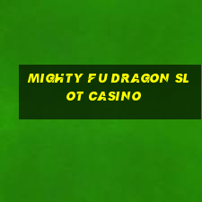 mighty fu dragon slot casino