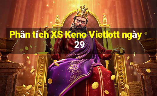 Phân tích XS Keno Vietlott ngày 29