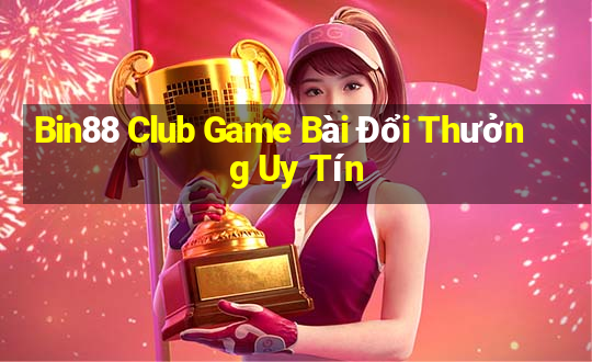 Bin88 Club Game Bài Đổi Thưởng Uy Tín