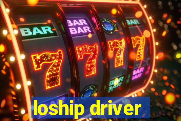 loship driver