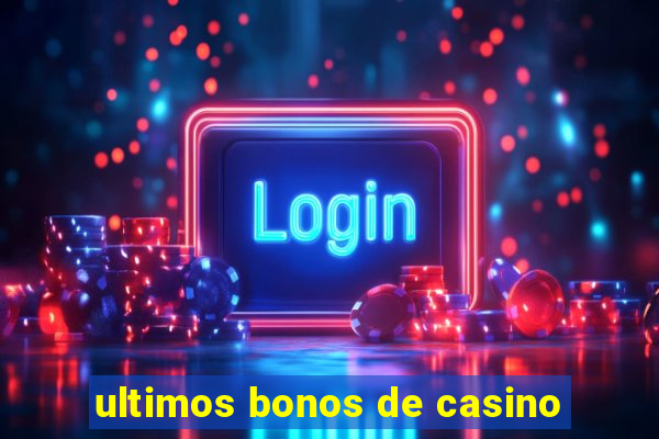 ultimos bonos de casino