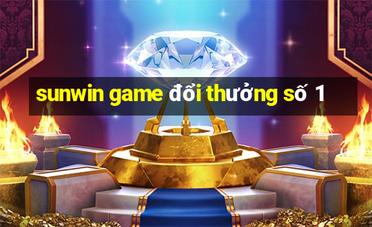 sunwin game đổi thưởng số 1