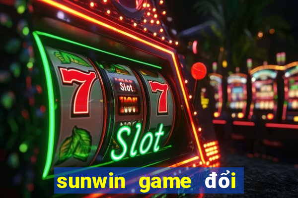 sunwin game đổi thưởng số 1