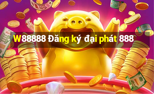 W88888 Đăng ký đại phát 888