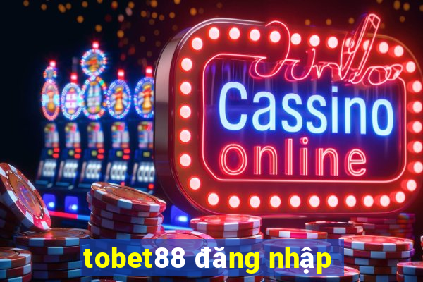 tobet88 đăng nhập