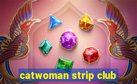 catwoman strip club