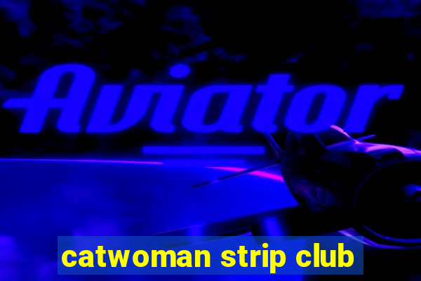 catwoman strip club