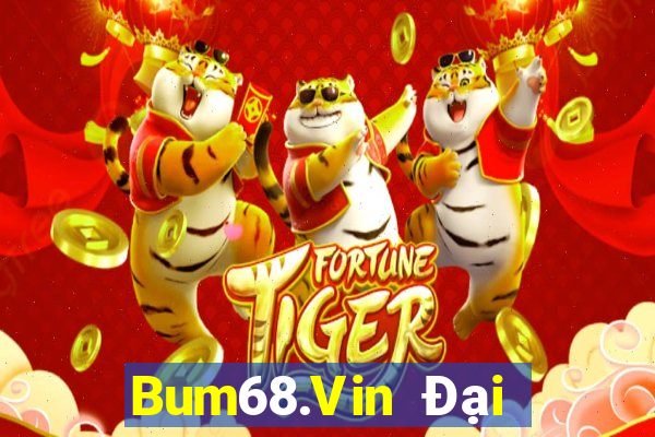 Bum68.Vin Đại Lý Cấp 1 Game Bài